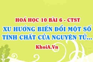 Xu hướng biến đổi thành phần và một số tính chất của hợp chất trong một chu kì và trong một nhóm - Hoá 10 bài 6